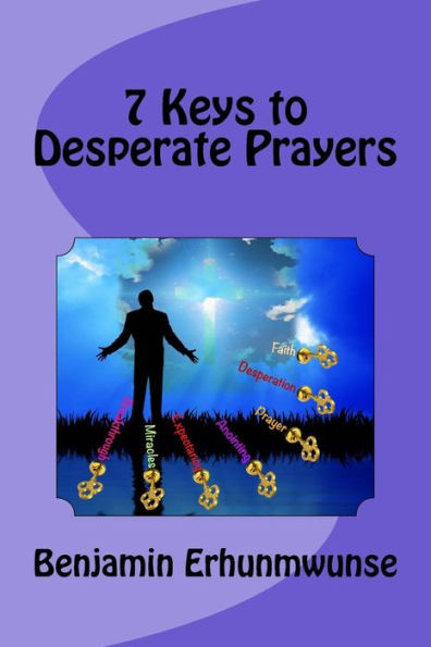 7 Keys to Desperate Prayers