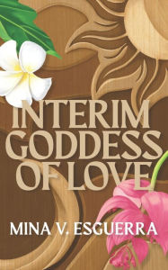 Title: Interim Goddess of Love, Author: Mina V. Esguerra