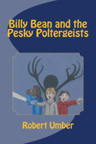 Title: Billy Bean and the Pesky Poltergeists, Author: Robert Umber