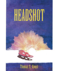 Title: Headshot, Author: Thomas C Knust