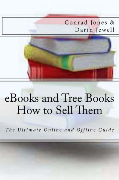 eBooks and Tree Books; How to Sell Them: The Ultimate Online and Offline Guide