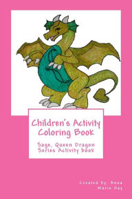 Title: Children's Activity Coloring Book: Sage, Queen Dragon Series, Author: Anna Marie Day