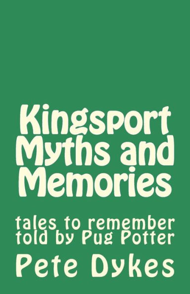 Kingsport Myths and Memories: tales to remember told by Pug Potter