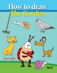 Title: How to Draw the Garden: Drawing Book for Kids and Adults that Will Teach You How to Draw BIrds Step by Step, Author: Amit Offir