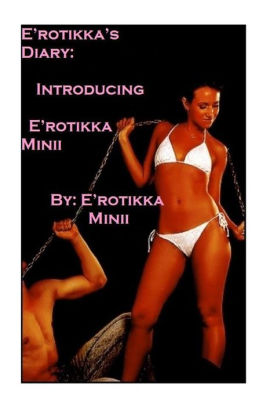 Erotikkas Diary: Introducing Erotikka Minii (Erotikka Diary I series Book 1)