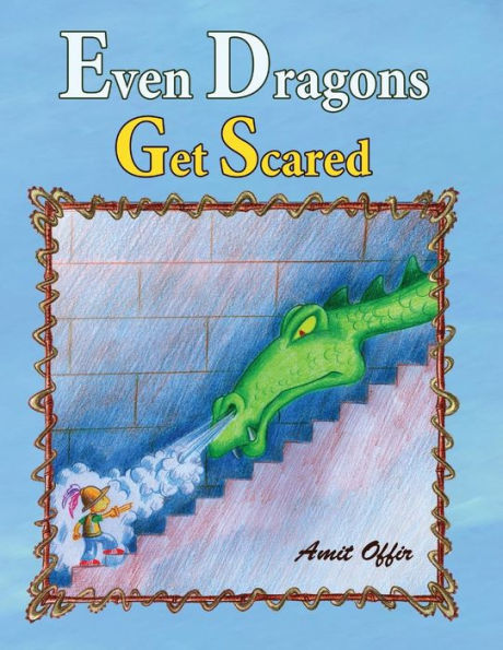 Even Dragons Get Scared: How to Overcome Fear