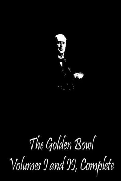 The Golden Bowl Volumes I and II, Complete
