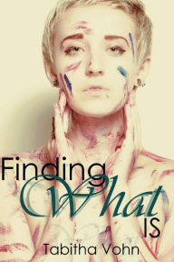 Title: Finding What Is, Author: Tabitha Vohn