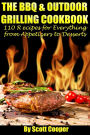 The BBQ and Outdoor Grilling Cookbook: 110 Recipes for Everything from Appetizers to Desserts