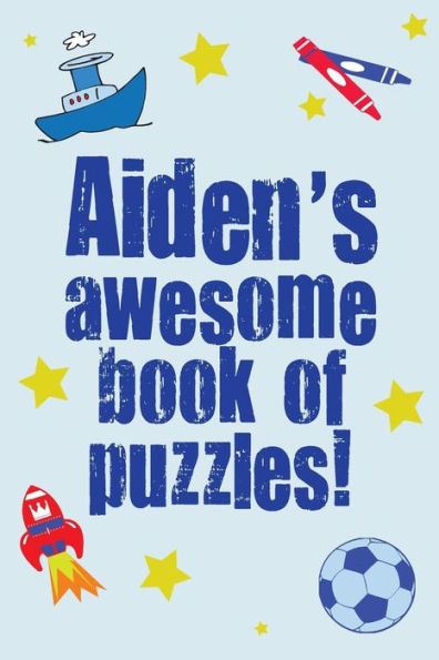 Aiden's Awesome Book Of Puzzles: Children's puzzle book containing 20 unique personalised name puzzles as well as a mix of 80 other fun puzzles.