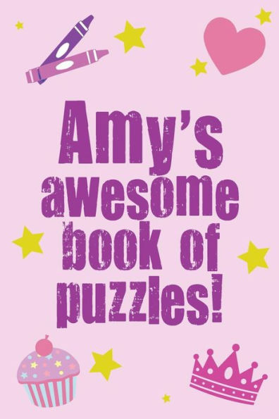 Amy's Awesome Book Of Puzzles!: Children's puzzle book containing 20 unique personalised name puzzles as well as 80 other fun puzzles.