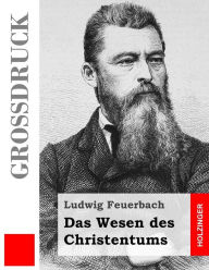 Title: Das Wesen des Christentums (Großdruck), Author: Ludwig Feuerbach