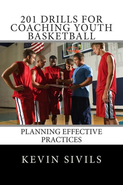 201 Drills for Coaching Youth Basketball: Planning Effective Practices