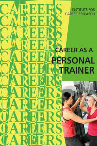 Title: Career as a Personal Trainer, Author: Institute for Career Research