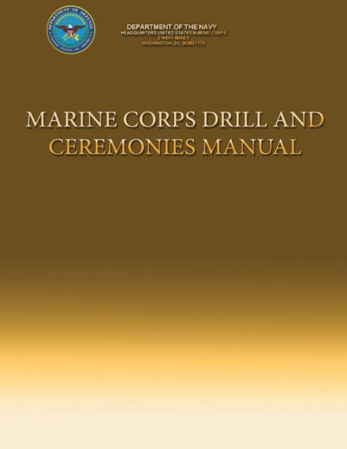 Marine Corps Drill and Ceremonies Manual by Department Of the Navy ...