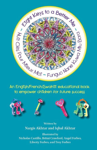 Eight Keys To A Better Me/ Huit Cles Pour Mieux Moi/ Funguo Nane Kuwa Mtu Bora: An English/French/Swahili educational book to empower children for future success