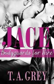 Title: Jace: Bodyguards for Hire, Author: T a Grey