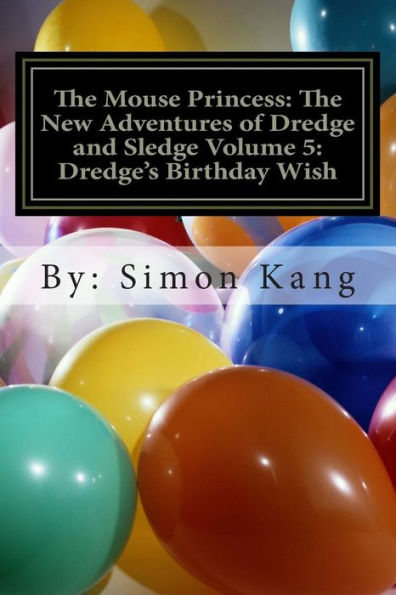 The Mouse Princess: The New Adventures of Dredge and Sledge Volume 5: Dredge's Birthday Wish: You're invited to Dredge's birthday party!