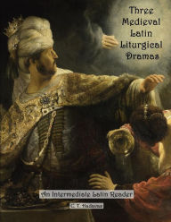 Title: Three Medieval Latin Liturgical Dramas: The Three Students, The Play of Daniel & Hildegard of Bingen's The Play of the Virtues, Author: C T Hadavas