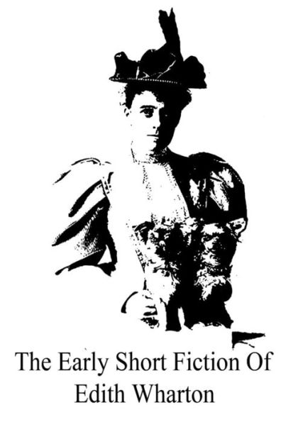 The Early Short Fiction Of Edith Wharton