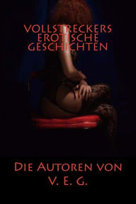 Title: Vollstreckers Erotische Geschichten: Erotikgeschichten, Author: Vollstrecker