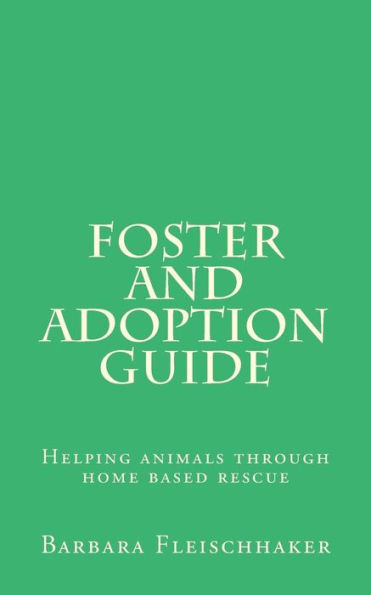 Foster and Adoption Guide: Helping animals through home based rescue