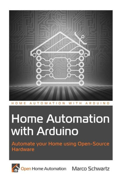 Home Automation with Arduino: Automate your Home using Open-Source Hardware