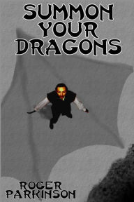 Title: Summon Your Dragons, Author: Roger Parkinson