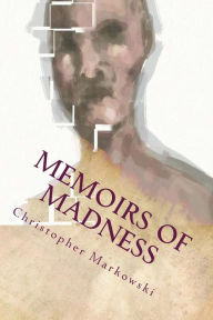 Title: Memoirs of Madness, Author: Christopher Markowski