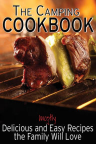 Title: The Camping Cookbook: Delicious and Mostly Easy Recipes the Family Will Love, Author: Jennie Davis