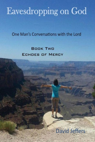 Eavesdropping on God: One Man's Conversations with the Lord: Book Two Echoes of Mercy