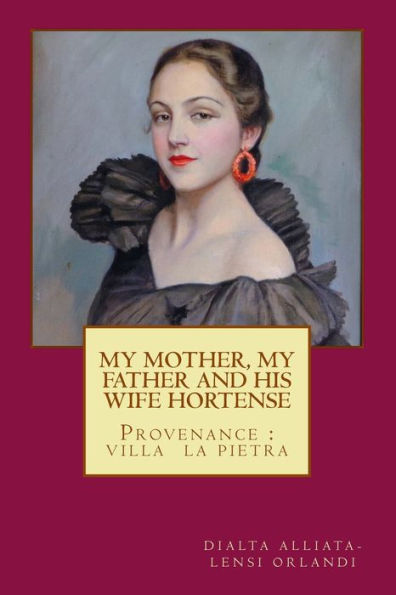 MY MOTHER, MY FATHER and HIS WIFE HORTENSE: Provenance: Villa La Pietra