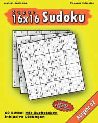 Title: 16x16 Super-Sudoku mit Buchstaben 02: 16x16 Buchstaben-Sudoku mit Lösungen, Ausgabe 02, Author: Thomas Schreier