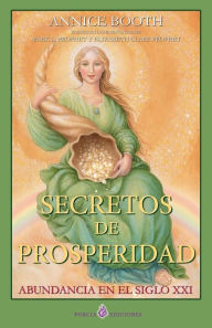 Title: Secretos de prosperidad: Abundancia en el siglo XXI, Author: Annice Booth