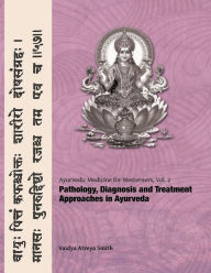 Title: Ayurvedic Medicine for Westerners: Pathology & Diagnosis in Ayurveda, Author: Vaidya Atreya Smith