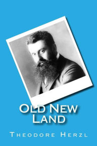 Title: Old New Land: (Altneuland), Author: Theodore Herzl