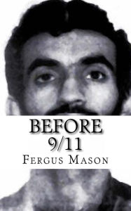 Title: Before 9/11: A Biography of World Trade Center Mastermind Ramzi Yousef, Author: Fergus Mason