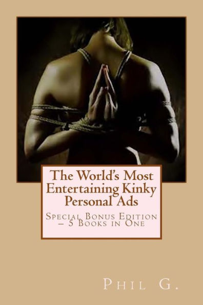 The World's Most Entertaining Kinky Personal Ads: Special Bonus Edition - 5 Books in One