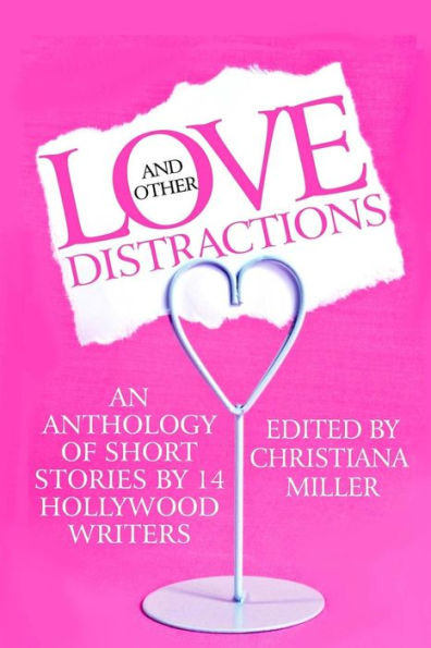 Love and Other Distractions: An Anthology by 14 Hollywood Writers