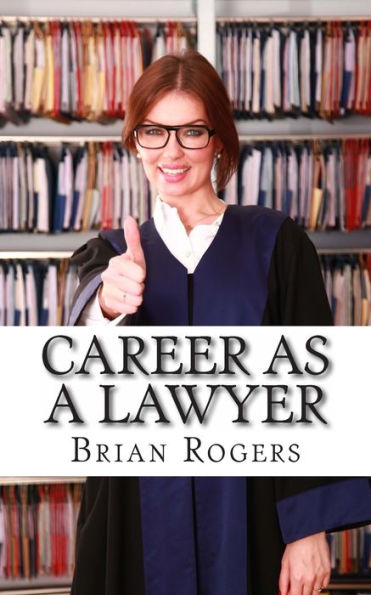 Career As a Lawyer: What They Do, How to Become One, and What the Future Holds!