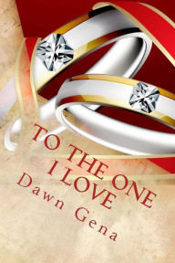 Title: To The One I Love, Author: Dawn Gena
