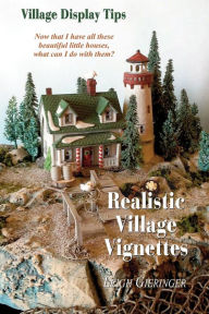 Title: Realistic Village Vignettes: Now that I have all these beautiful little Houses, what can I do with them?, Author: Leigh E Gieringer