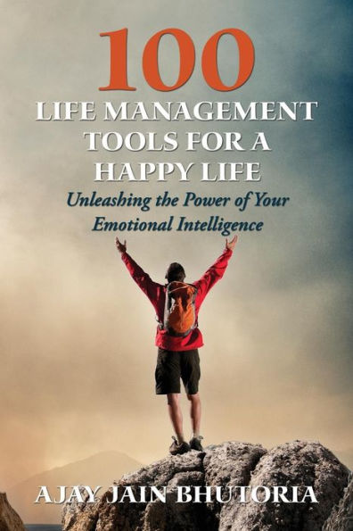 100 Life Management Tools for a Happy Life: Unleash Power of your Emotional Intelligence