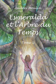 Title: Esmeralda et l'Arbre du Temps: Tome 1, Author: Audrey Moulin