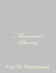 Title: Monsieur Parent, Author: Guy de Maupassant