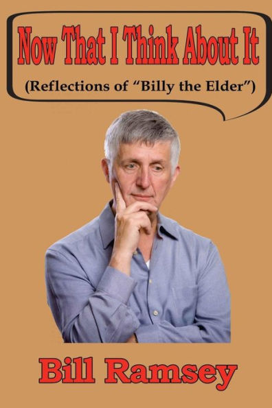Now That I Think About It: (Reflections of "Billy the Elder?")