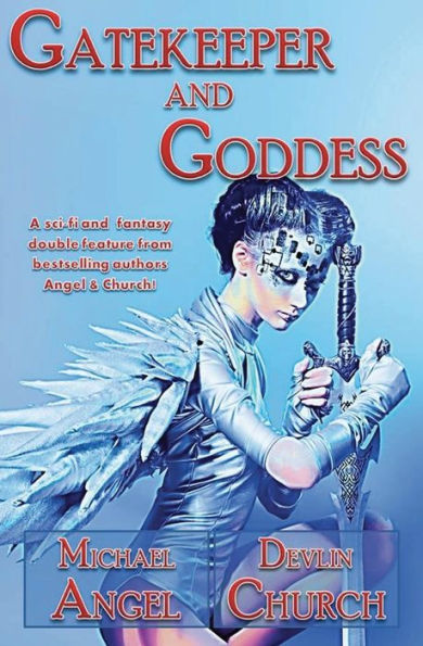 Gatekeeper and Goddess: A sci-fi and fantasy double feature from bestselling authors Angel & Church!