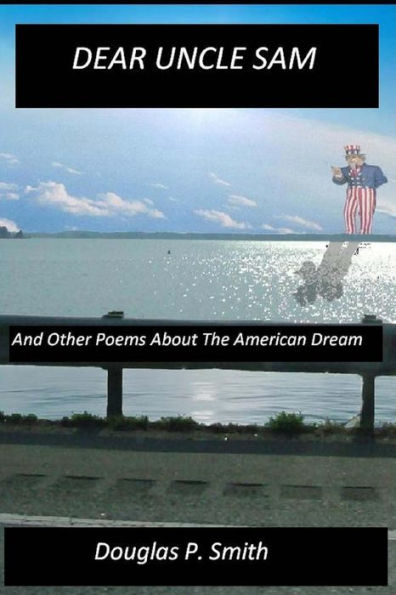 Dear Uncle Sam: And Other Poems About The American Dream