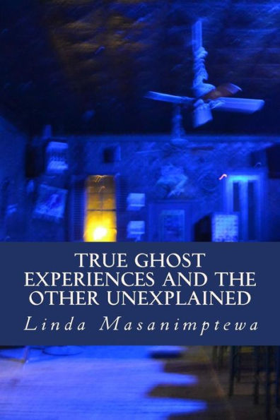 True Ghost Experiences and The Other Unexplained: True Ghost Experiences: and The Other Unexplained