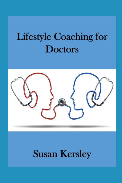 Lifestyle Coaching for Doctors: Benefits of Coaching for and by Doctors